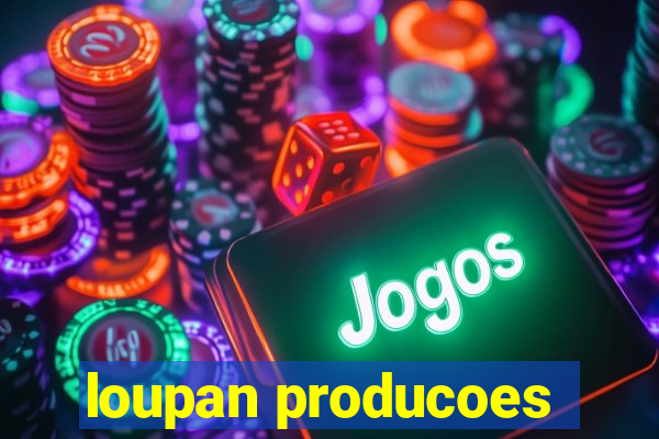 loupan producoes